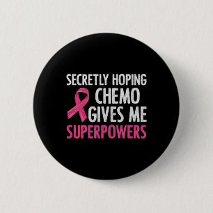 Secretly Hoping Chemo Gives Me Superpowers Breast 6 Cm Round Badge