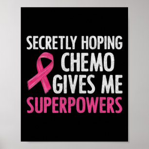 Secretly Hoping Chemo Gives Me Superpowers Breast  Poster