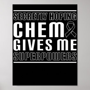 Secretly Hoping Chemo Gives Me Superpowers Poster