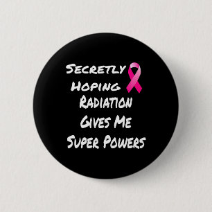 Secretly Hoping Radiation Gives Me Super Power Bre 6 Cm Round Badge