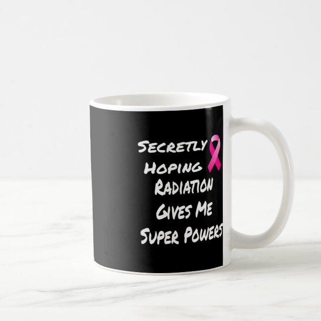 Secretly Hoping Radiation Gives Me Super Power Bre Coffee Mug (Right)