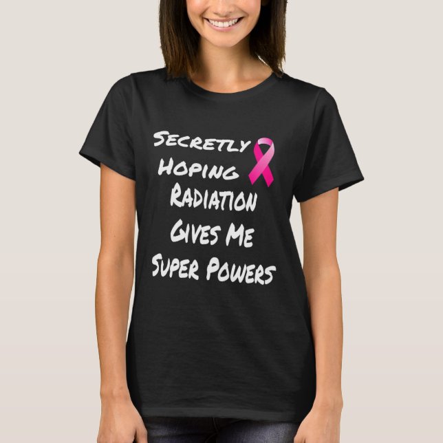 Secretly Hoping Radiation Gives Me Super Power Bre T-Shirt (Front)