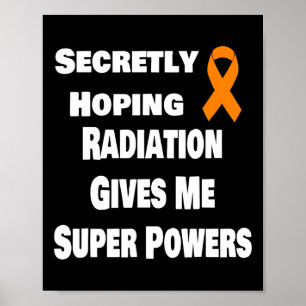 Secretly Hoping Radiation Gives Me Super Power Leu Poster