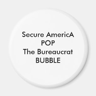 Secure AmericA POP The Bureaucrat BUBBLE Magnet