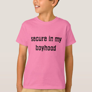secure in my boyhood T-Shirt