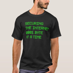 Securing the Internet One Byte At A Time Computer  T-Shirt