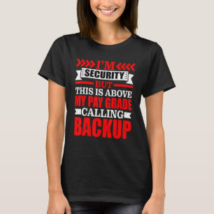 Security But This Is Above My Pay Grade, Calling B T-Shirt