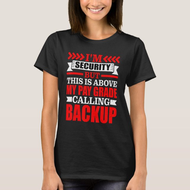 Security But This Is Above My Pay Grade, Calling B T-Shirt (Front)