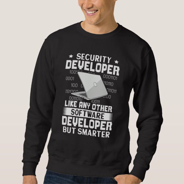 Security Developer Like Any Other But Smarter Sweatshirt (Front)