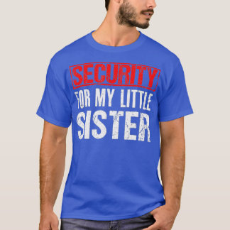 Security For My Little Sister Shirt - Big Tshirt