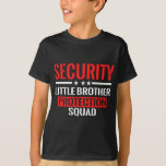 Security Little Brother Protection Squad Birthday  T-Shirt<br><div class="desc">Hope you like it 2</div>