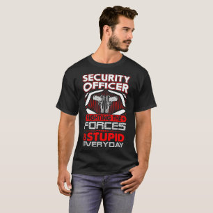 Security Officer Fighting Force Of Stupid Everyday T-Shirt