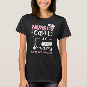 Sedate Nurses Can't Fix Stupid But We Can Sedate I T-Shirt