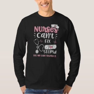 Sedate Nurses Can't Fix Stupid But We Can Sedate I T-Shirt