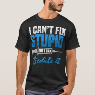 Sedate Stupid Anaesthesiologist Surgeon Anesthesio T-Shirt