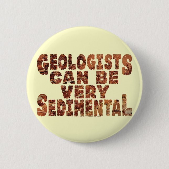 "Sedimental" Geologists 6 Cm Round Badge (Front)