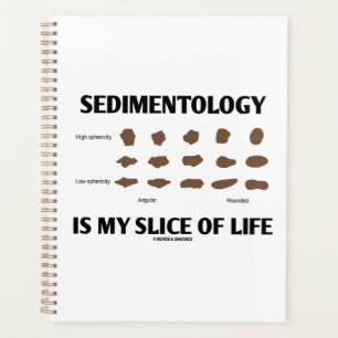 Sedimentology Is My Slice Of Life Rocks Geek Humou Planner