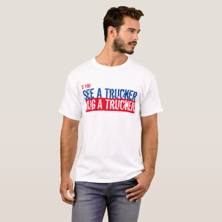 See A Trucker, Hug A Trucker USA T-Shirt
