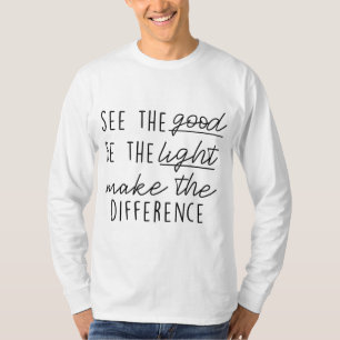 See Good Be Light Make Difference Inspirational Xm T-Shirt