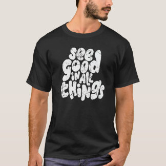 See Good In All Things 2022 Trendy Costume T-Shirt