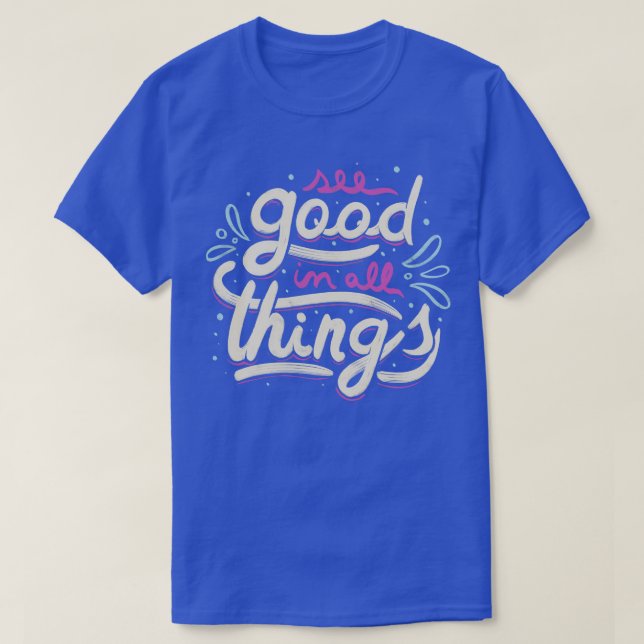 See Good In All Things T-Shirt (Design Front)