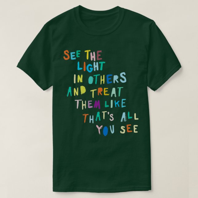 See he Light In Others Encouraging Positive Messag T-Shirt (Design Front)
