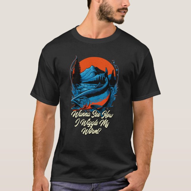 See How I Wiggle My Worm Fishing Fisherman Humor T-Shirt (Front)