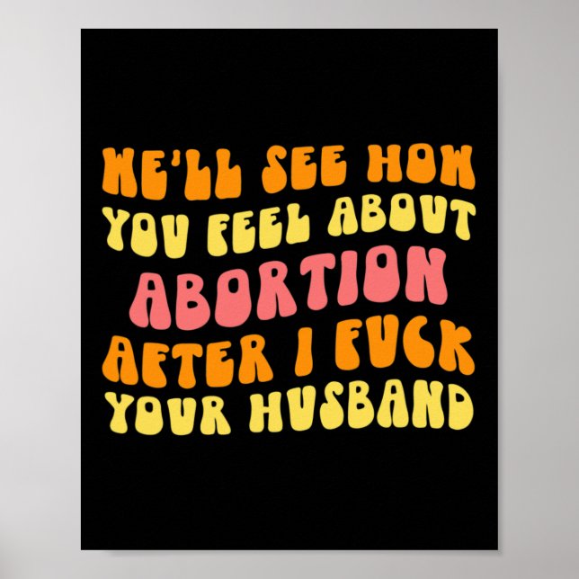 See How You Feel About Abortion - Funny Husband Ch Poster (Front)