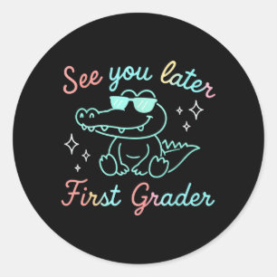 See Later First Grader End of School Alligator Classic Round Sticker