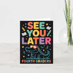 See Later Fourth Graders Schools Out Fun Teacher Card
