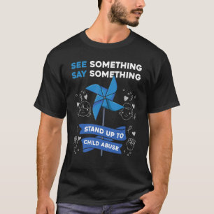 See Something Say Something Child Abuse Awareness T-Shirt