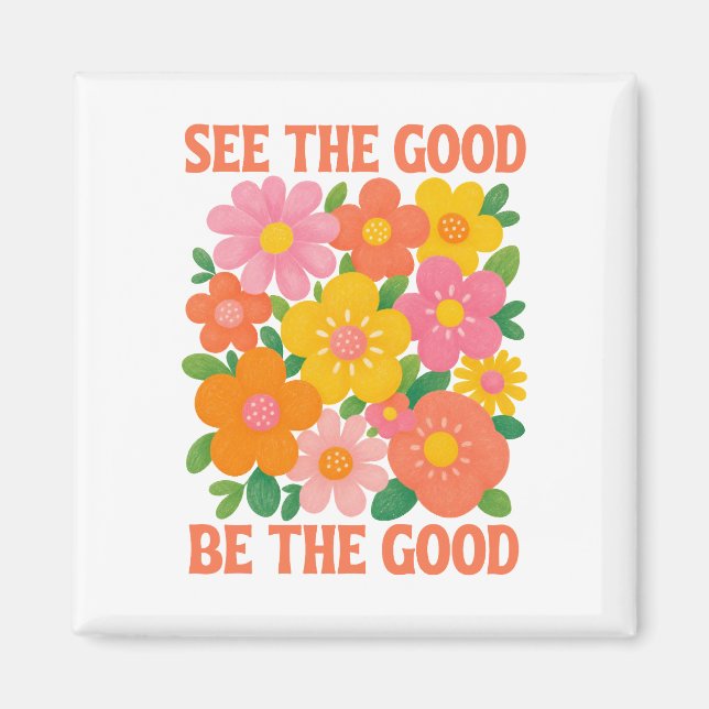 see the good be the good magnet (Front)
