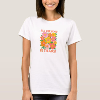 see the good be the good T-Shirt