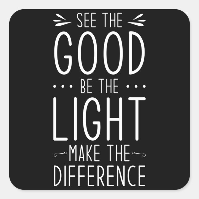 See The Good Be The Light Make the Difference Square Sticker (Front)