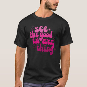 See The Good In Everything Positivity Groovy Retro T-Shirt