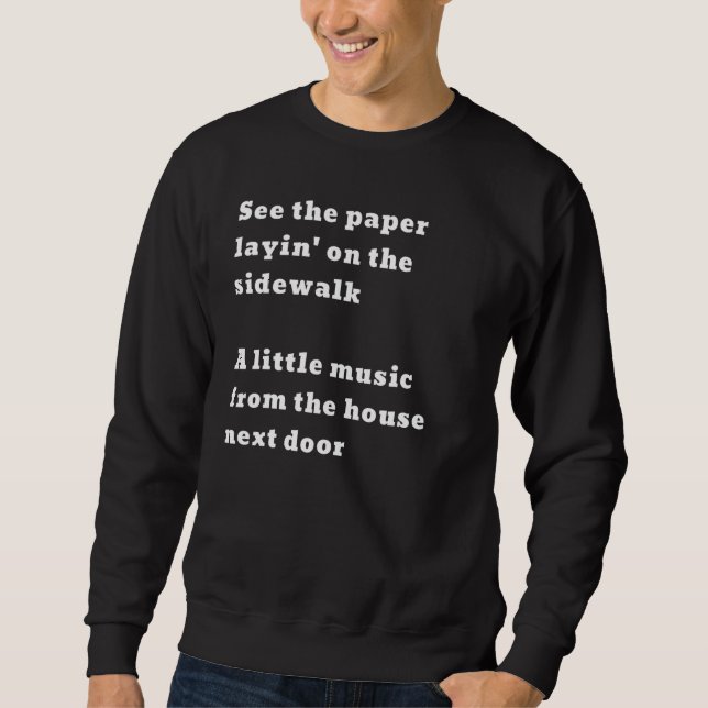 See The Paper Layin’ On The Sidewalk Music House N Sweatshirt (Front)