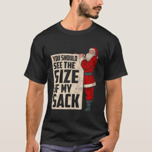 See The Size Of My Sack Funny Santa Clase Christma T-Shirt