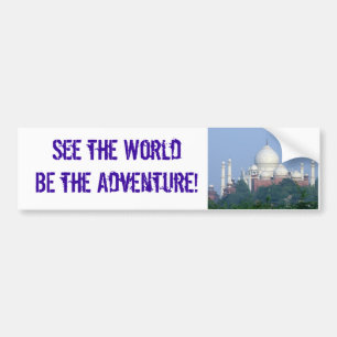 See the World BE the Adventure! Taj Bumper Sticker