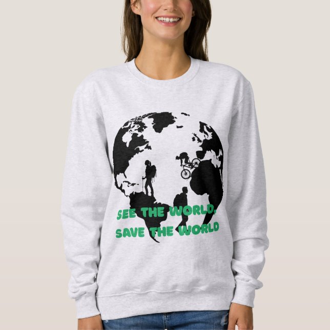 See the World Save the World Cycling Hiking  Sweatshirt (Front)
