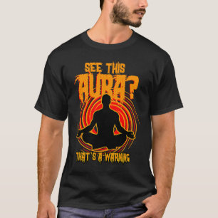 See This Aura, That's A Warning Black Aura Person T-Shirt