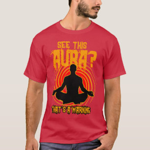 See This Aura Thats A Warning T-Shirt