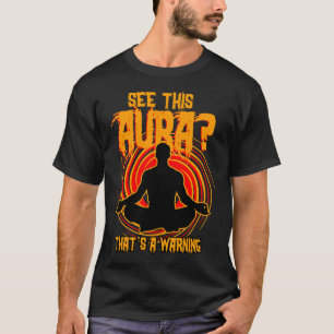 See This Aura Thats A Warning T-Shirt