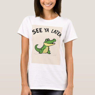 See Ya Later Aligator T-Shirt