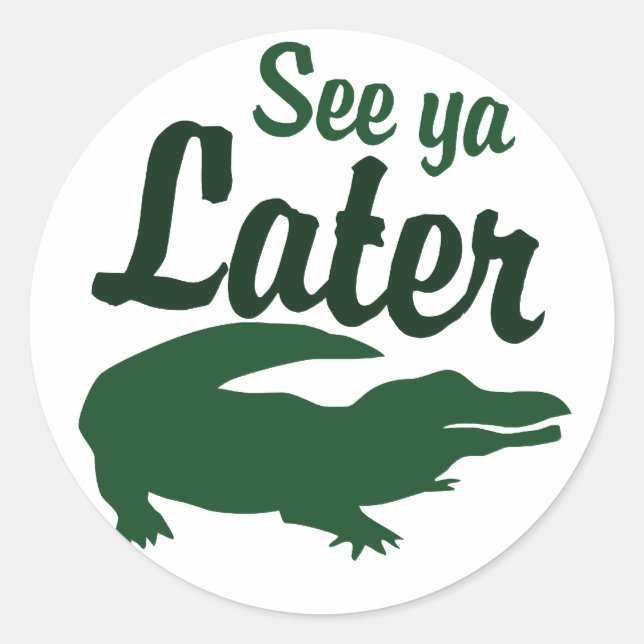 See ya later alligator classic round sticker (Front)