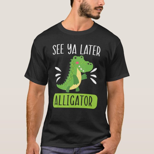 See Ya Later Alligator  Zookeeper Crocodile T-Shirt (Front)