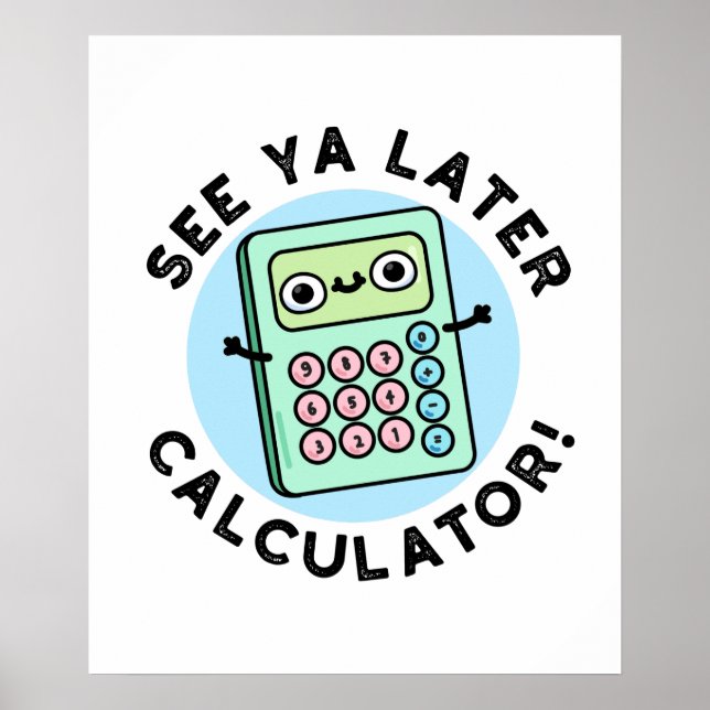 See Ya Later Calculator Cute Pun Poster (Front)