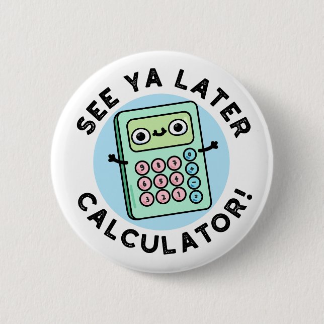 See Ya Later Calculator Funny Pun 6 Cm Round Badge (Front)