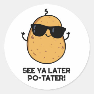 See Ya Later Po-tater Funny Potato Pun  Classic Round Sticker