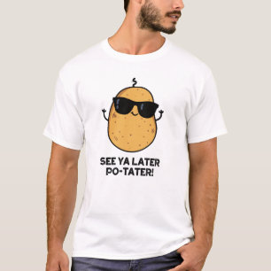 See Ya Later Po-tater Funny Potato Pun  T-Shirt