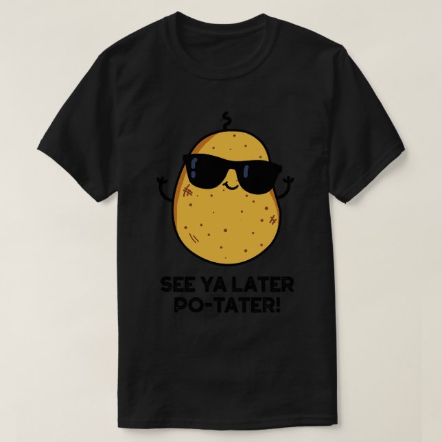 See Ya Later Potater Funny Potato Pun T-Shirt (Design Front)